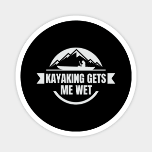 kayaking gets me wet Magnet